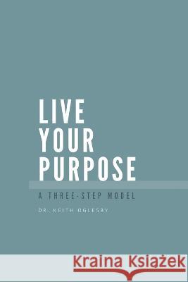 Live Your Purpose Keith Allen Oglesby   9781916626393 AMZ Publishing Pros - książka