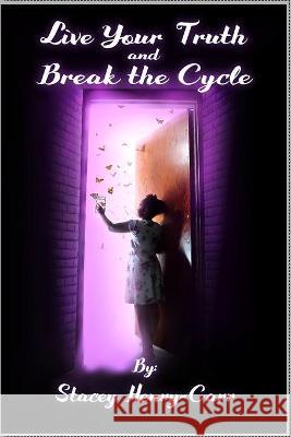 Live Your Truth and Break the Cycle Stacey Henry-Carr 9780578582894 Stacey Henry-Carr - książka