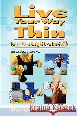 Live Your Way Thin: How to Make Weight Loss Inevitable Stavros Mastrogiannis 9781419614224 Booksurge Publishing - książka