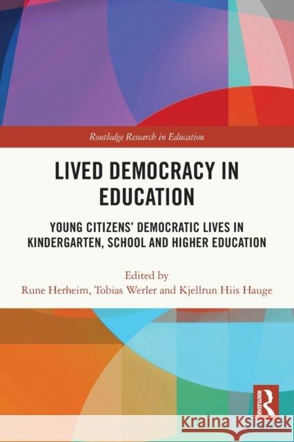 Lived Democracy in Education: Young Citizens’ Democratic Lives in Kindergarten, School and Higher Education Rune Herheim Tobias Werler Kjellrun Hiis Hauge 9780367542214 Routledge - książka