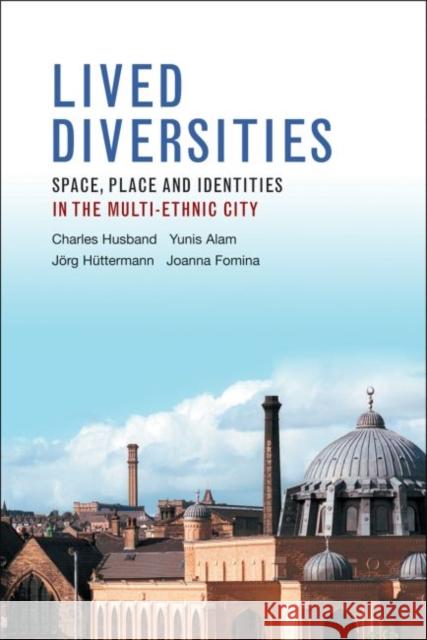 Lived Diversities: Space, Place and Identities in the Multi-Ethnic City Charles Husband Yunis Alam Jorg Huttermann 9781447315711 Policy Press - książka