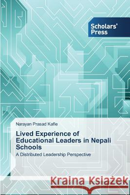 Lived Experience of Educational Leaders in Nepali Schools Kafle Narayan Prasad 9783639762358 Scholars' Press - książka