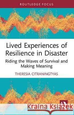 Lived Experiences of Resilience in Disaster Theresia (Krida Wacana Christian University, Indonesia) Citraningtyas 9781032660950 Taylor & Francis Ltd - książka