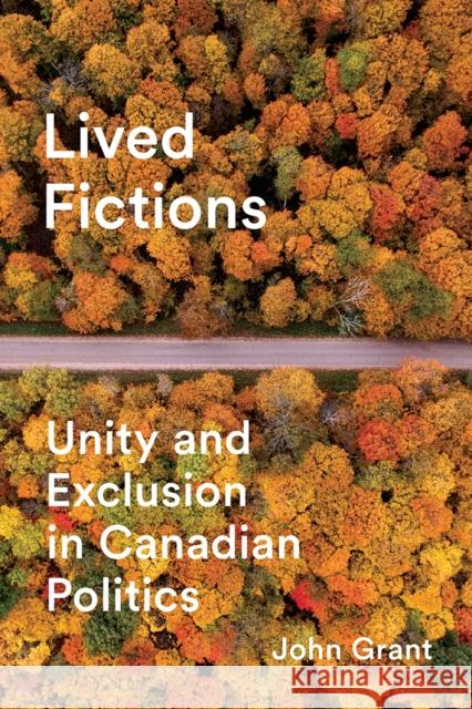 Lived Fictions: Unity and Exclusion in Canadian Politics John Grant 9780774836470 UBC Press - książka