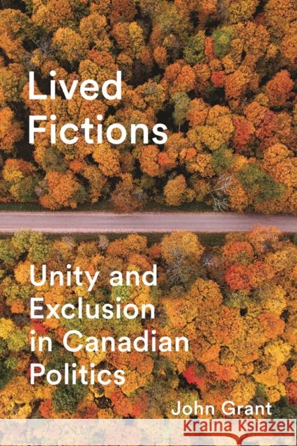 Lived Fictions: Unity and Exclusion in Canadian Politics John Grant 9780774836487 University of British Columbia Press (JL) - książka