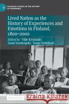 Lived Nation as the History of Experiences and Emotions in Finland, 1800-2000 Kivim Sami Suodenjoki Tanja Vahtikari 9783030698812 Palgrave MacMillan - książka