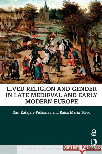 Lived Religion and Gender in Late Medieval and Early Modern Europe Raisa Maria Toivo Sari Katajala-Peltomaa 9781138544581 Routledge - książka