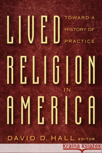 Lived Religion in America: Toward a History of Practice Hall, David D. 9780691016733 Princeton University Press - książka