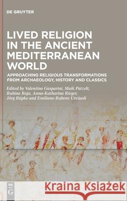 Lived Religion in the Ancient Mediterranean World: Approaching Religious Transformations from Archaeology, History and Classics Gasparini, Valentino 9783110557572 de Gruyter - książka