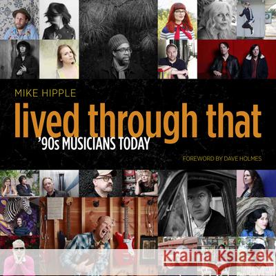 Lived Through That: '90s Musicians Today Mike Hipple 9781736357934 Girl Friday Productions - książka