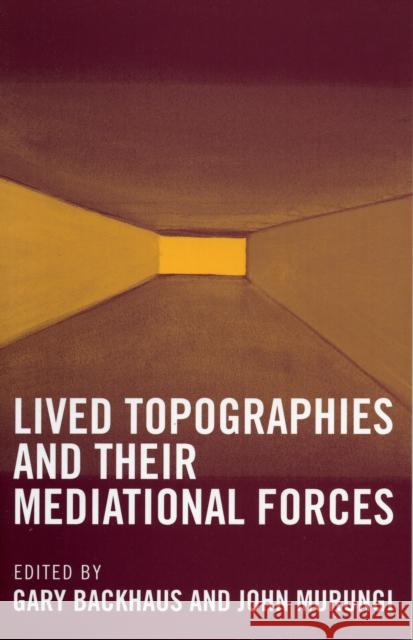 Lived Topographies: And Their Mediational Forces Backhaus, Gary 9780739105764 Lexington Books - książka