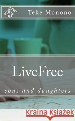 LiveFree: sons and daughters Monono, Teke 9781729698389 Createspace Independent Publishing Platform - książka