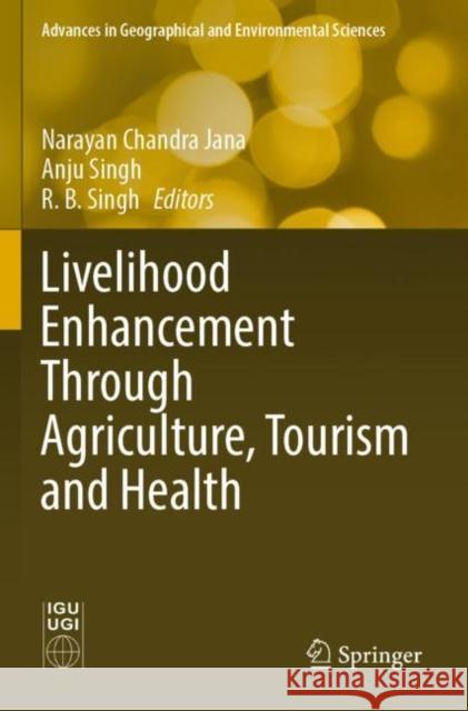 Livelihood Enhancement Through Agriculture, Tourism and Health Narayan Chandra Jana Anju Singh R. B. Singh 9789811673122 Springer - książka