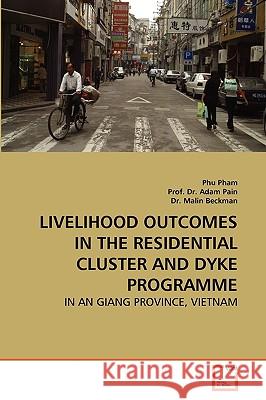 Livelihood Outcomes in the Residential Cluster and Dyke Programme Phu Pham, Dr Prof Adam Pain, Dr Malin Beckman 9783639267501 VDM Verlag - książka