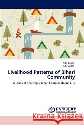 Livelihood Patterns of Bihari Community P. K. Ghosh N. K. Ghosh  9783847321163 LAP Lambert Academic Publishing AG & Co KG - książka