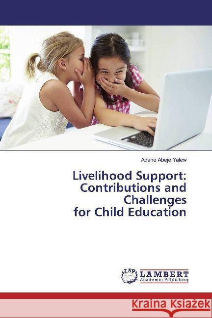 Livelihood Support: Contributions and Challenges for Child Education Yalew, Adane Abeje 9786202007443 LAP Lambert Academic Publishing - książka