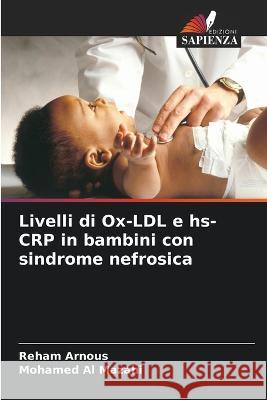 Livelli di Ox-LDL e hs-CRP in bambini con sindrome nefrosica Reham Arnous Mohamed Al Mazahi  9786205658710 Edizioni Sapienza - książka