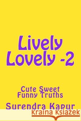 Lively Lovely -2: Cute Sweet Funny Truths Surendra Kapur 9781496085757 Createspace - książka