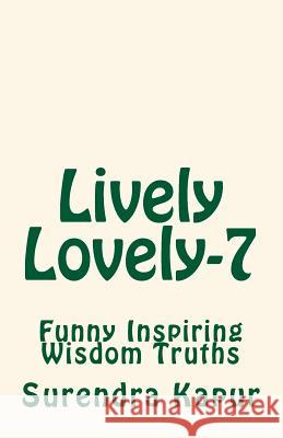 Lively Lovely-7: Pleasing Inspiring Wisdom Truths Surendra Kapur 9781508473183 Createspace - książka