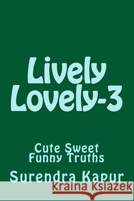 Lively Lovely - 3: Cute Sweet Funny Truths Surendra Kapur 9781496170965 Createspace - książka