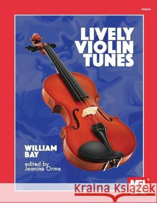 Lively Violin Tunes William a Bay, Jeanine Orme 9781732708884 Mel Bay Publications,U.S. - książka