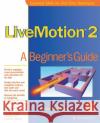 Livemotion 2: A Beginner's Guide Dabkowski, Simon 9780072195200 McGraw-Hill/Osborne Media