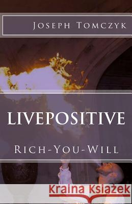 Livepositive: Rich-You-Will Joseph Tomczyk 9781985863149 Createspace Independent Publishing Platform - książka