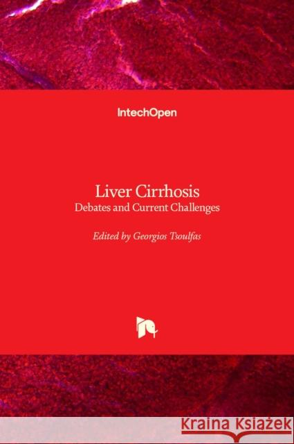 Liver Cirrhosis: Debates and Current Challenges Georgios Tsoulfas 9781789238853 Intechopen - książka