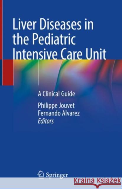 Liver Diseases in the Pediatric Intensive Care Unit: A Clinical Guide Philippe Jouvet Fernando Alvarez 9783030791315 Springer - książka