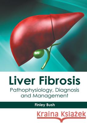 Liver Fibrosis: Pathophysiology, Diagnosis and Management Finley Bush 9781632419101 Hayle Medical - książka