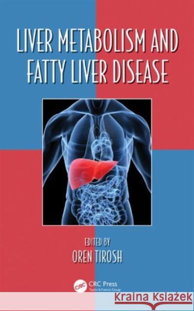 Liver Metabolism and Fatty Liver Disease Oren Tirosh 9781482212457 CRC Press - książka