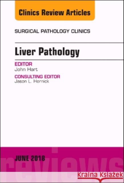 Liver Pathology, an Issue of Surgical Pathology Clinics: Volume 11-2 Hart, John 9780323584203 Elsevier - książka