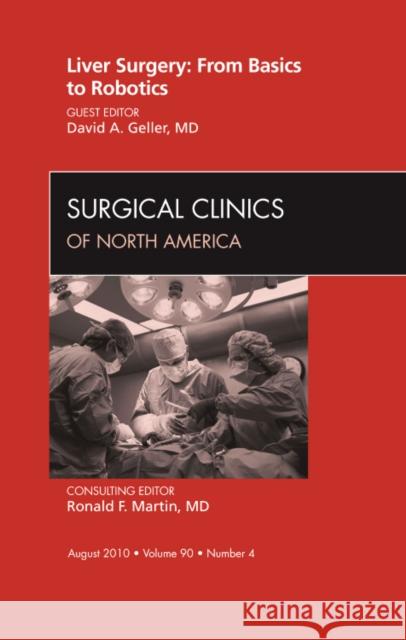 Liver Surgery: From Basics to Robotics, An Issue of Surgical Clinics Geller, David A. 9781437726145 Saunders - książka