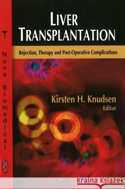 Liver Transplantation: Rejection, Therapy & Post-Operative Complications Kirsten H Knudsen 9781604569759 Nova Science Publishers Inc - książka