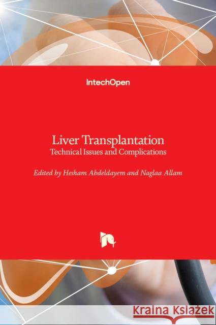 Liver Transplantation: Technical Issues and Complications Naglaa Allam Hesham Abdeldayem 9789535100157 Intechopen - książka
