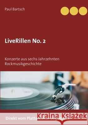 LiveRillen No. 2: Konzerte aus sechs Jahrzehnten Rockmusikgeschichte Paul Bartsch 9783754324004 Books on Demand - książka