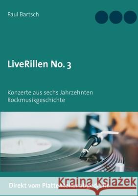 LiveRillen No. 3: Konzerte aus sechs Jahrzehnten Rockmusikgeschichte Paul Bartsch 9783754324011 Books on Demand - książka