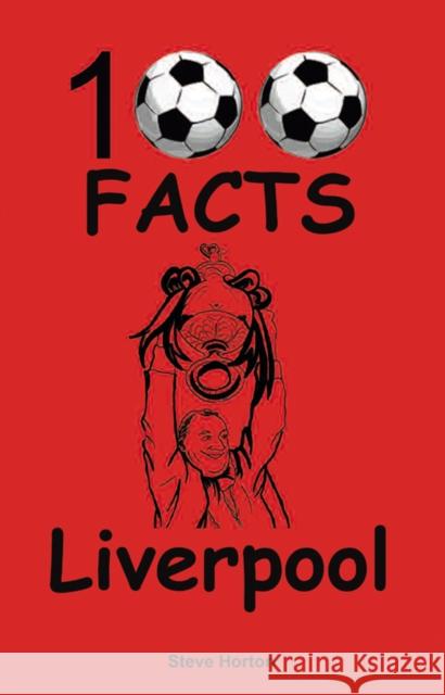 Liverpool - 100 Facts Steve Horton 9781908724137 Wymer Publishing - książka