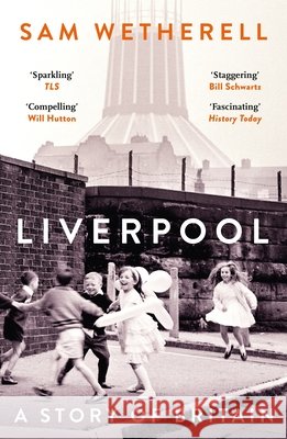Liverpool: A Story of Britain Sam Wetherell 9781035927661 Bloomsbury Publishing PLC - książka