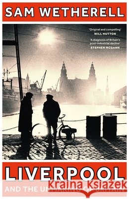 Liverpool and the Unmaking of Britain Sam Wetherell 9781801108881 Bloomsbury Publishing (UK) - książka