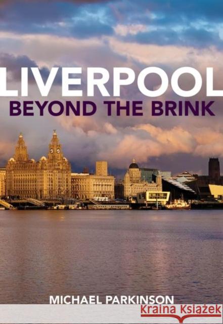 Liverpool Beyond the Brink: The Remaking of a Post Imperial City Michael Parkinson 9781786942173 Liverpool University Press - książka