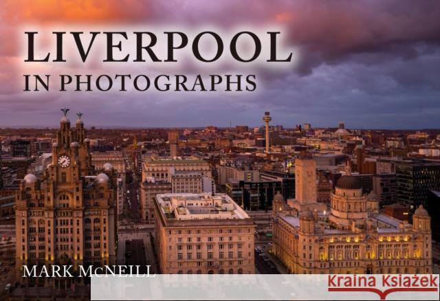 Liverpool in Photographs Mark McNeill 9781398118317 Amberley Publishing - książka