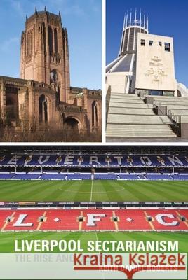 Liverpool Sectarianism: The Rise and Demise Roberts, Keith Daniel 9781781383179  - książka