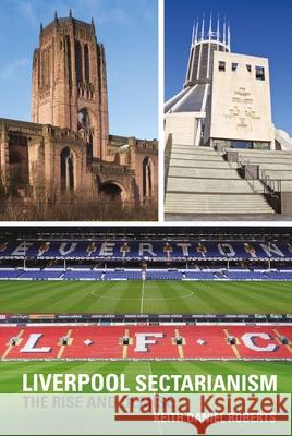 Liverpool Sectarianism: The Rise and Demise Roberts, Keith Daniel 9781786940100  - książka