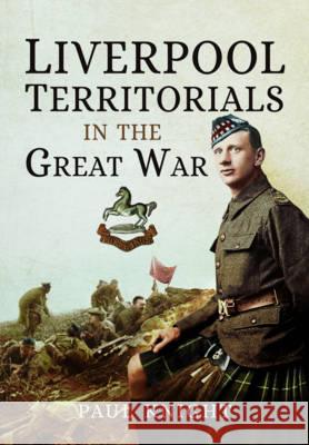 Liverpool Territorials in the Great War Paul Knight 9781473834040 PEN & SWORD BOOKS - książka