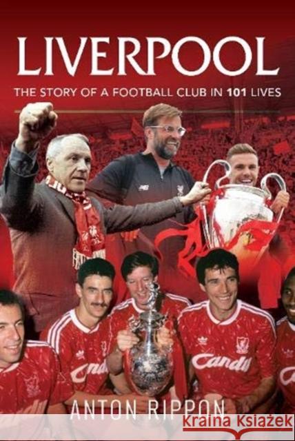 Liverpool: The Story of a Football Club in 101 Lives Anton Rippon 9781526767783 Pen & Sword Books Ltd - książka