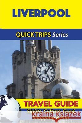 Liverpool Travel Guide (Quick Trips Series): Sights, Culture, Food, Shopping & Fun Cynthia Atkins 9781534700550 Createspace Independent Publishing Platform - książka