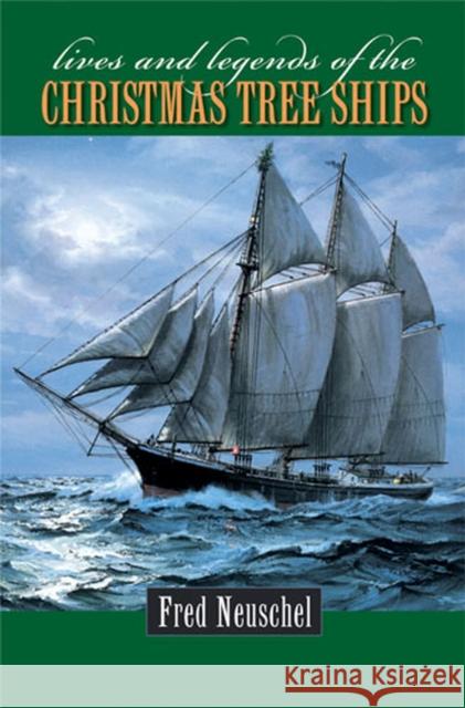 Lives & Legends of the Christmas Tree Ships Neuschel, Frederick H. 9780472116232 University of Michigan Press - książka
