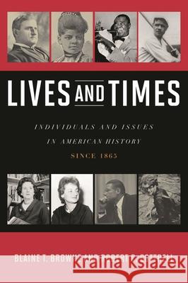 Lives and Times: Individuals and Issues in American History: Since 1865 Browne, Blaine T. 9780742561939 Rowman & Littlefield Publishers, Inc. - książka