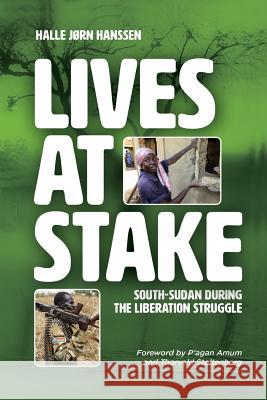 Lives at Stake: South-Sudan during the liberation struggle Hanssen, Halle JØrn 9780648242222 Africa World Books Pty Ltd - książka